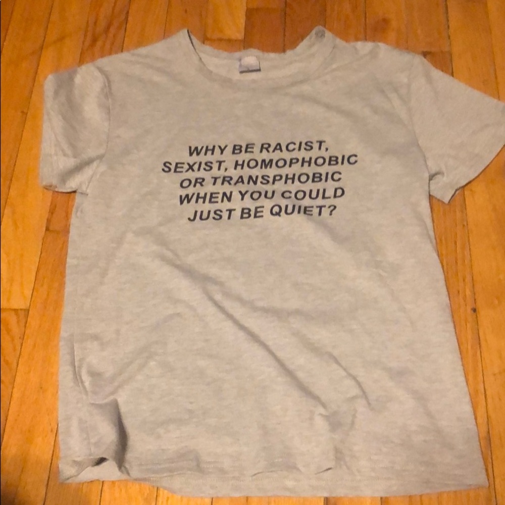 NWOT Why be Racist t-shirt